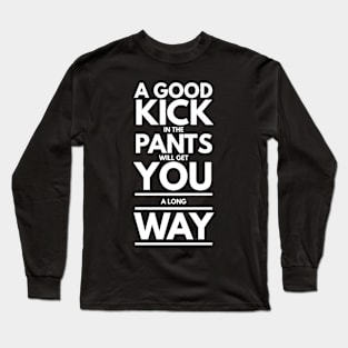 Kick in the Pants Long Sleeve T-Shirt